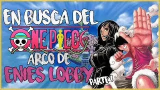 EN BUSCA DEL ONE PIECE - Arco de Enies Lobby Pt.1 (Resumen y An&aacute;lisis)