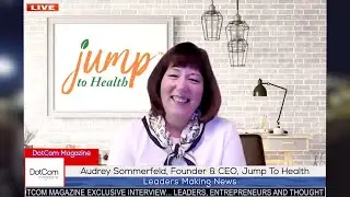 Audrey Sommerfeld, Founder & CEO,  Jump To Health, A DotCom Magazine Exclusive Video Interview