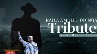 Raila Odinga Tribute (Baba Forever) - Noble Musics Empire