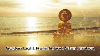 ✨ Golden Light Reiki & Soul Star Chakra: Gateway to Spiritual Wisdom & Divine Love