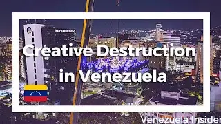 Creative Destruction in Venezuela 🇻🇪