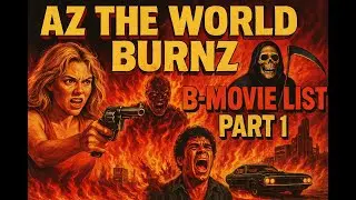 Az The World Burnz B Movie List Part 1