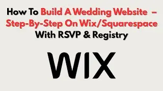 How To Build A Wedding Website  &ndash; Step-By-Step On Wix/Squarespace With RSVP & Registry