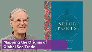 Nicholas Nugent with The Spice Ports: Mapping the Origins of Global Sea Trade