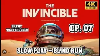The Invicible - Slow Play - Walkthrough Gameplay - Silent Blind Run - Ep. 07 - 4K ULTRA HD