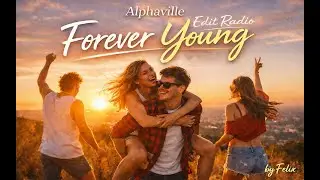 ALPHAVILLE - Forever Young (Felix Edit Radio / Cover)
