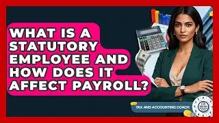 What Is A Statutory Employee And How Does It Affect Payroll? - Tax and Accounting Coach