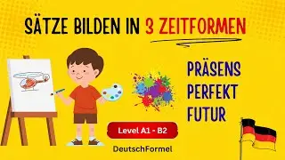 S&auml;tze bilden in 3 Zeitformen / Pr&auml;sens, Perfekt, Futur / Redemittel / Deutsch lernen / Grammatik / 4