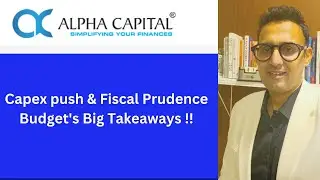 Budget's Big Takeaways!! by Manjit Singh, Associate Partner, Alpha Capital