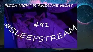 So full of pizza!!! sleep with us! Just sleeping LIVE SLEEP STREAM 91 #sleepstream