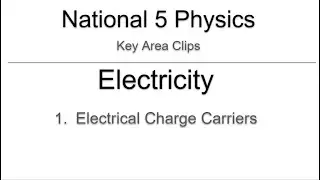 Key Area Clips - Nat 5 Physics - Electricity 1 - Electrical Charge Carriers