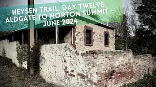 Heysen Trail, Day Twelve, Aldgate to Norton Summit  - June 2024