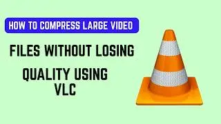How To Compress Large Video Files Without Losing Quality Using VLC (2026) - Reduce File Size