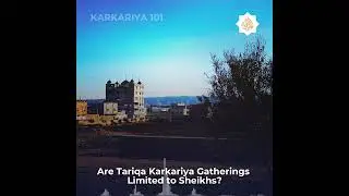 Are Tariqa Karkariya Gatherings Limited to Sheikhs &mdash; Karkariya 101