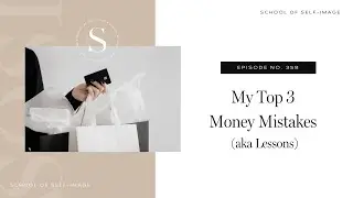 358:  My Top 3 Money Mistakes (AKA Lessons)