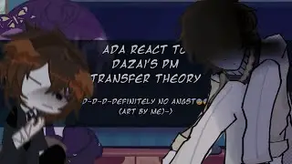 ADA react to Dazai's pm transfer theory! [READ DESC😔]