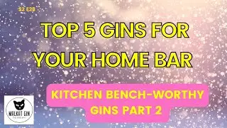 TOP 5 Gins for you home bar: Kitchen Bench-worthy Gins Part 2