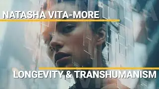 Transhumanism & Super-Longevity | Natasha Vita-More