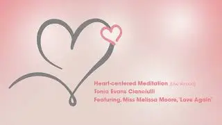 Heart-centered Meditation (Live Version) Tonia Evans Cianciulli, FEAT: Miss Melissa Moore