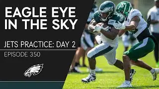 Observations From Day 2 of Joint Practices w/ Jets | Eagle Eye in the Sky