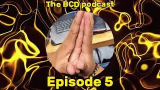 The BCD Podcast Episode 5