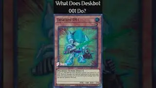 What Does Deskbot 001 Do? (Yugioh Cards Explained for Easy Deck Building)