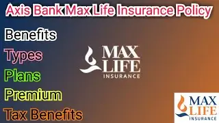 Axis Bank Max Life Insurance Policy Details in hindi. Axis Bank Max Life Insurance Benefits. Types