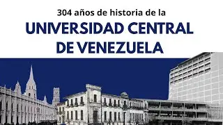 La Universidad Central de Venezuela y sus 304 Años