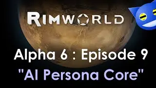 Let's Play RimWorld (Alpha 6) - 9 : AI Persona Core