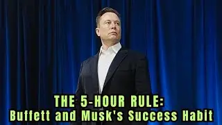 THE 5-HOUR RULE: Buffett and Musk's Success Habit