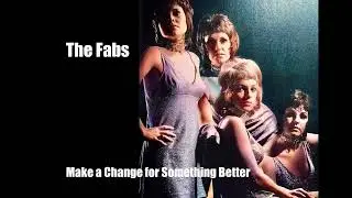 The Fabs - Make a Change for Something Better