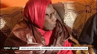 XEW-XEW: D&Eacute;C&Egrave;S DE KHAR MBAYE MADIAGA; t&eacute;moignages unanimes sur une grande figure de la Culture
