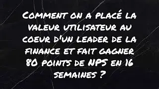 Comment on a plac&eacute; fait gagner 80 point de NPS &agrave; un leader de la finance en 16 semaines ?