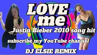 Love me -justine Bieber ( DJ ELSIE REMIX)
