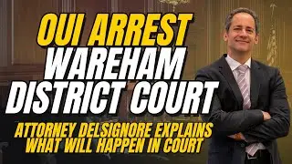 Wareham OUI Lawyer Michael DelSignore Explains How to Defend an  OUI cases in Wareham District Court