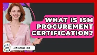 What Is ISM Procurement Certification? - Admin Career Guide