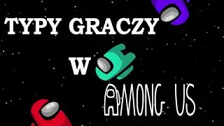 Typy Graczy w AMOUNG US