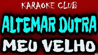 ALTEMAR DUTRA - MEU VELHO (NOVA ROUPAGEM) ( KARAOKÊ )
