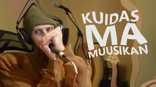 Kuidas Ma Muusikan + MUUSIKAVIDEO