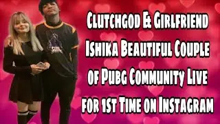 Clutchgod & Girlfriend Ishika Beautiful Couple of Pubg Community Live for the 1st Time on Instagram