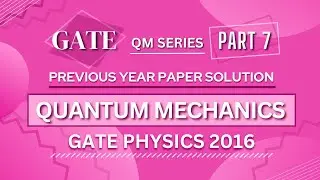 GATE PHYSICS 2016 Solved Paper | Quantum Mechanics | Previous Year Paper COMPLETE Solution