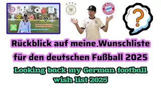 Rückblick auf meine Wunschliste für den deutschen Fußball 2025 Looking back my 🇩🇪 Football wishlists