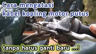 Cara mengatasi kabel kopling motor putus, tanpa harus ganti baru