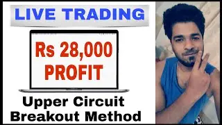 Rs 28,000 Profit - LIVE TRADING in ZERODHA (NSE) -Upper Circuit Breakout Method - 30 April 2020