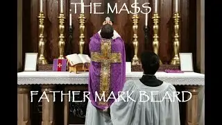 THE MASS.........Explained by Father Mark Beard