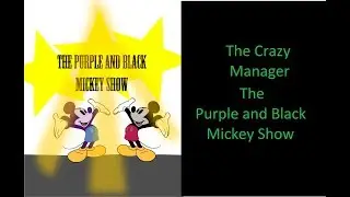 The Crazy Manager: Part 2-  The Purple and Black Mickey Show