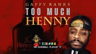 Gappy Ranks - Too Much Henny (Dancehall 2019)