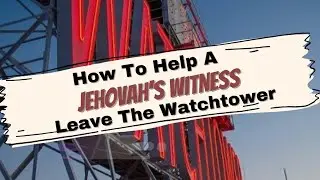 How To Help A Jehovah's Witness Leave The Watchtower