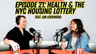 EPISODE 21: Health & The NYC Housing Lottery feat. Ian Lockwood
