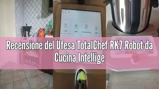 Recensione del Ufesa TotalChef RK7 Robot da Cucina Intelligente Multifunzione, WIFI, Controllo Via A